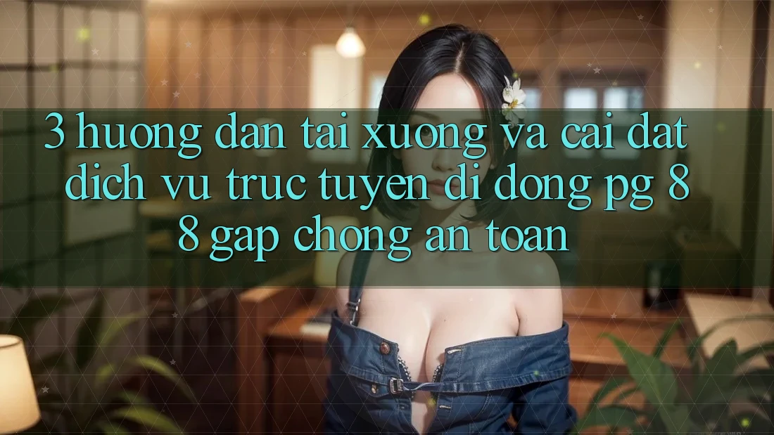 3. Hướng Dẫn Tải xuống Và Cài Đặt Dịch vụ trực tuyến di động PG 88 Gấp Chóng, An Toàn