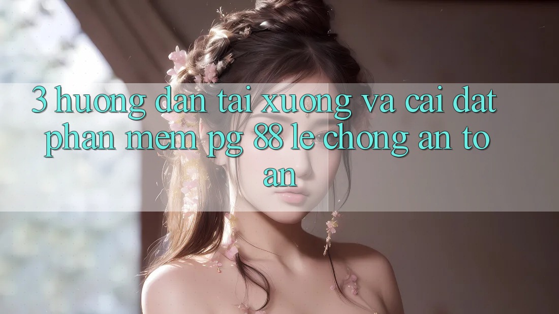 3. Hướng Dẫn Tải xuống Và Cài Đặt Phần mềm PG 88 Lẹ Chóng, An Toàn