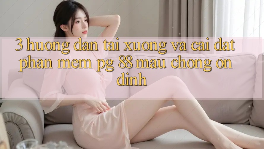 3. Hướng Dẫn Tải xuống Và Cài Đặt Phần mềm PG 88 Mau Chóng, Ổn định