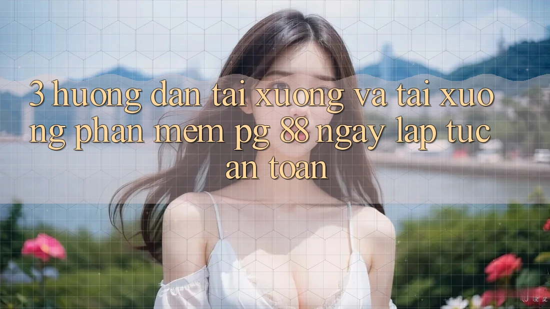 3. Hướng Dẫn Tải xuống Và Tải xuống Phần mềm PG 88 Ngay lập tức, An toàn