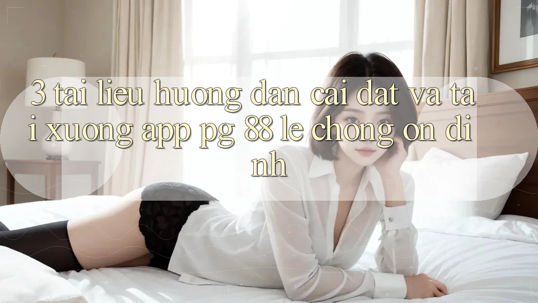 3. Tài liệu hướng dẫn Cài đặt Và Tải xuống App PG 88 Lẹ Chóng, Ổn định