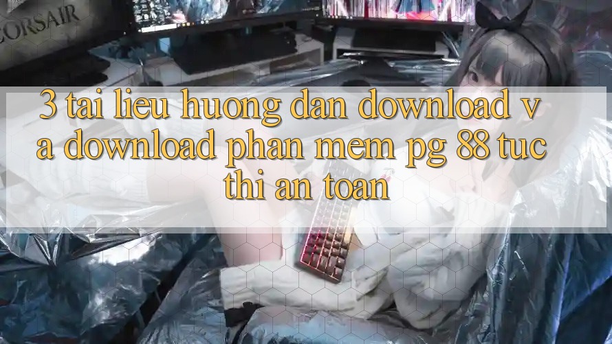 3. Tài liệu hướng dẫn Download Và Download Phần mềm PG 88 Tức thì, An Toàn