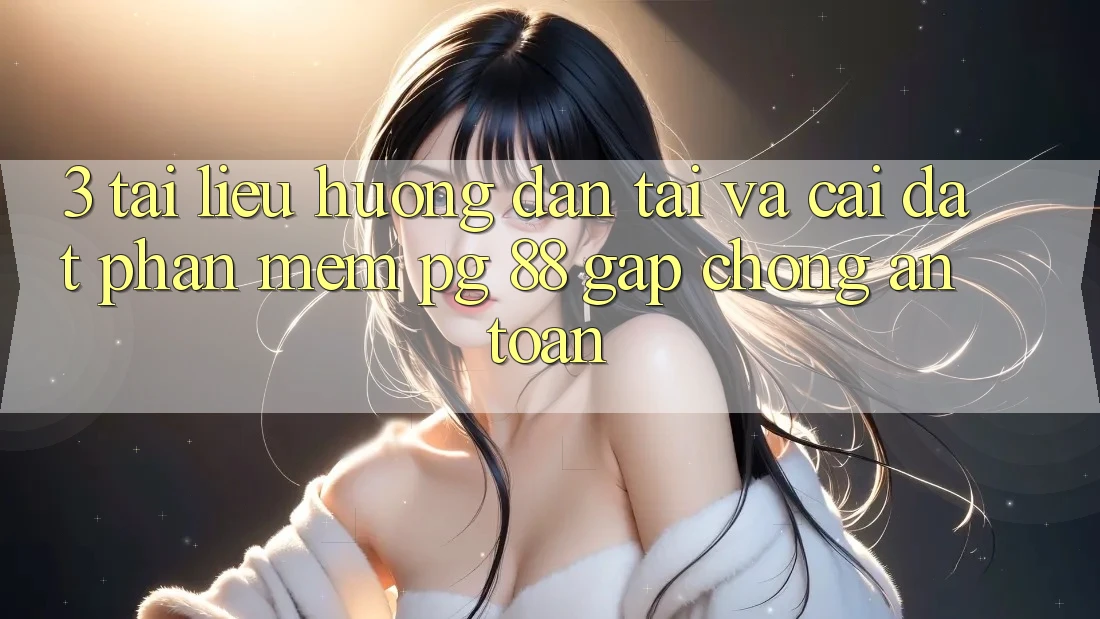 3. Tài liệu hướng dẫn Tải Và Cài Đặt Phần mềm PG 88 Gấp Chóng, An Toàn