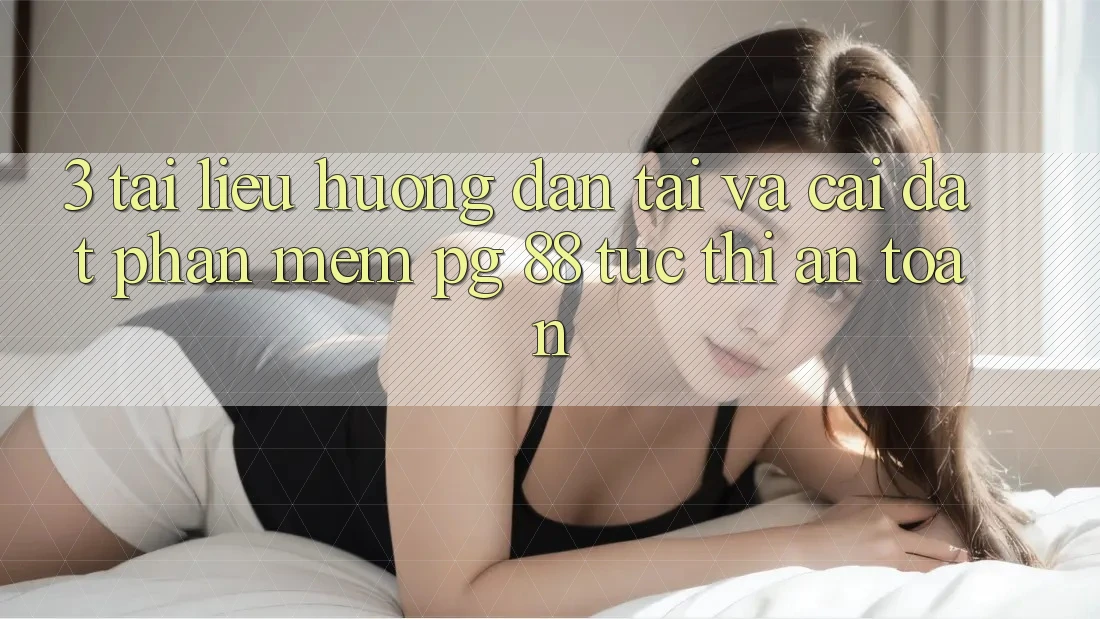 3. Tài liệu hướng dẫn Tải Và Cài Đặt Phần mềm PG 88 Tức thì, An Toàn