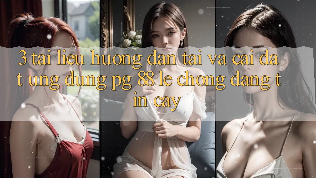 3. Tài liệu hướng dẫn Tải Và Cài Đặt Ứng dụng PG 88 Lẹ Chóng, Đáng tin cậy