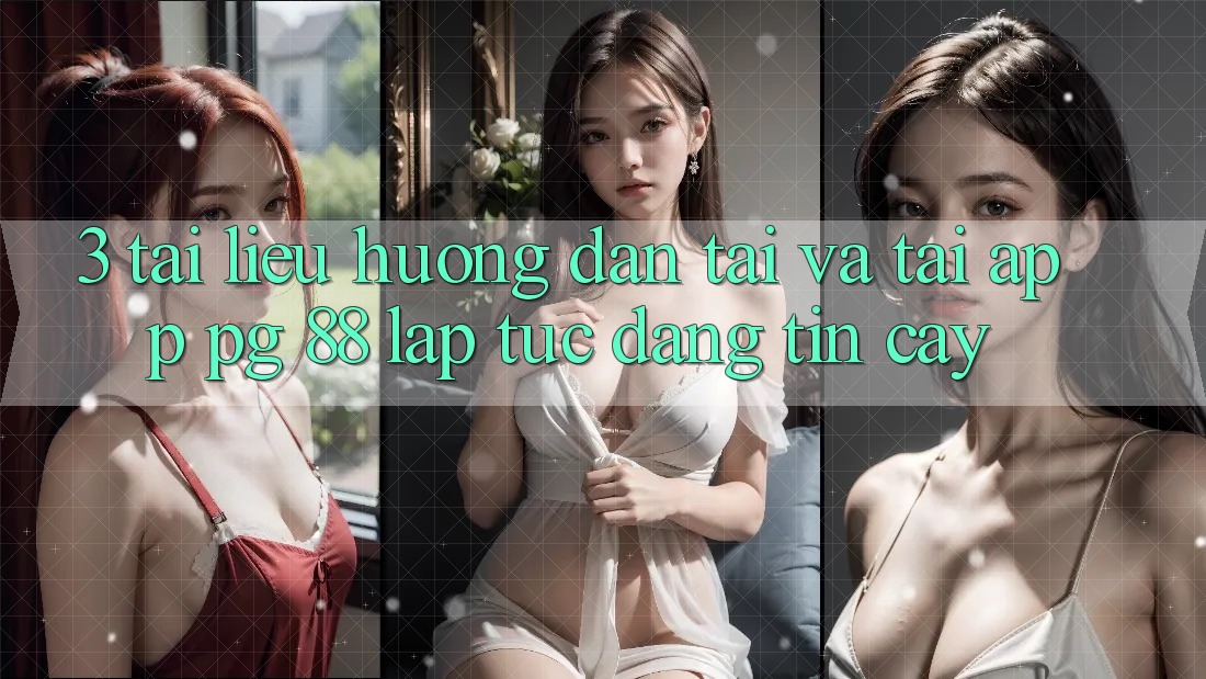 3. Tài liệu hướng dẫn Tải Và Tải App PG 88 Lập tức, Đáng tin cậy