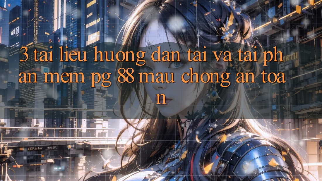 3. Tài liệu hướng dẫn Tải Và Tải Phần mềm PG 88 Mau Chóng, An Toàn