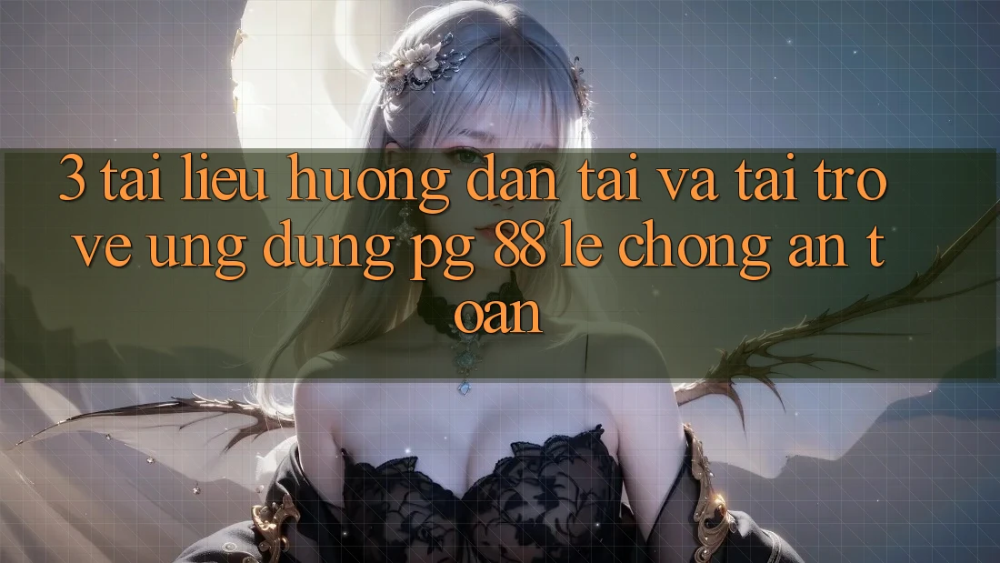 3. Tài liệu hướng dẫn Tải Và Tải trở về Ứng dụng PG 88 Lẹ Chóng, An Toàn
