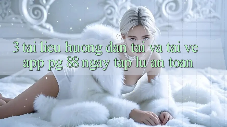 3. Tài liệu hướng dẫn Tải Và Tải về App PG 88 Ngay tắp lự, An Toàn