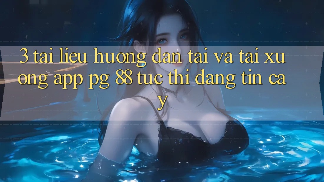 3. Tài liệu hướng dẫn Tải Và Tải xuống App PG 88 Tức thì, Đáng tin cậy