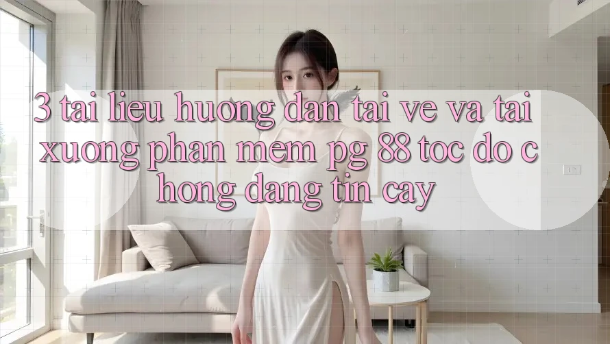 3. Tài liệu hướng dẫn Tải về Và Tải xuống Phần mềm PG 88 Tốc độ Chóng, Đáng tin cậy