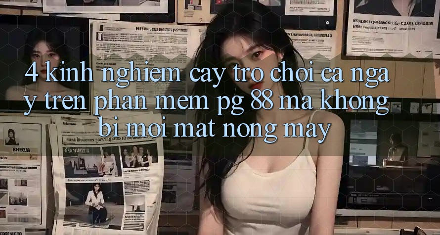 4. Kinh nghiệm “Cày Trò chơi” Cả Ngày Trên Phần mềm PG 88 Mà Không Bị Mỏi Mắt, Nóng Máy