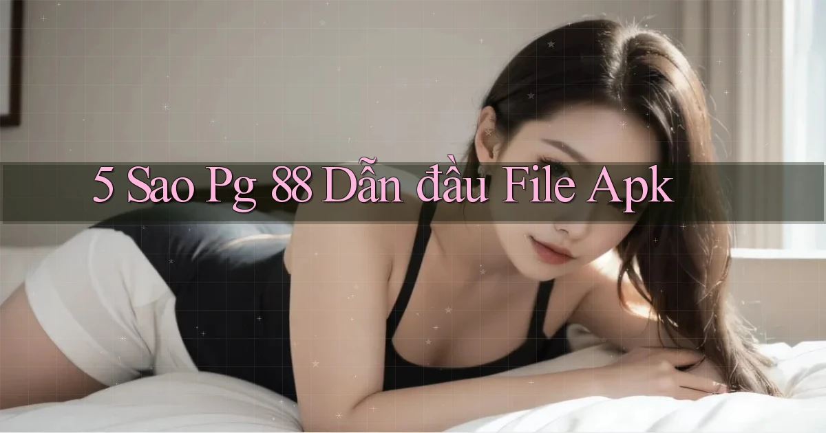 5 sao pg 88 dẫn đầu file apk