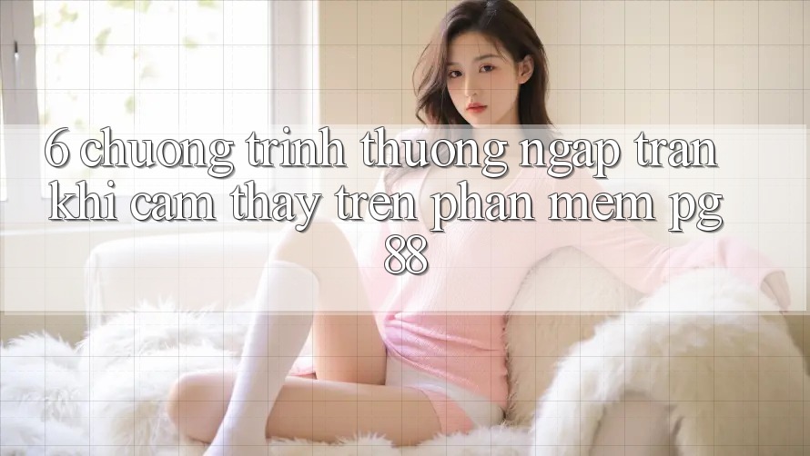 6. Chương trình thưởng Ngập Tràn Khi Cảm thấy Trên Phần mềm PG 88