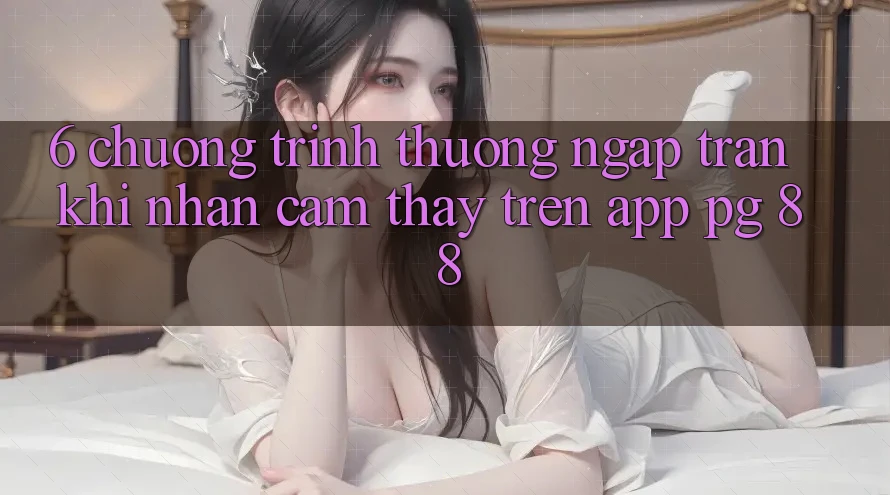 6. Chương trình thưởng Ngập Tràn Khi Nhận cảm thấy Trên App PG 88