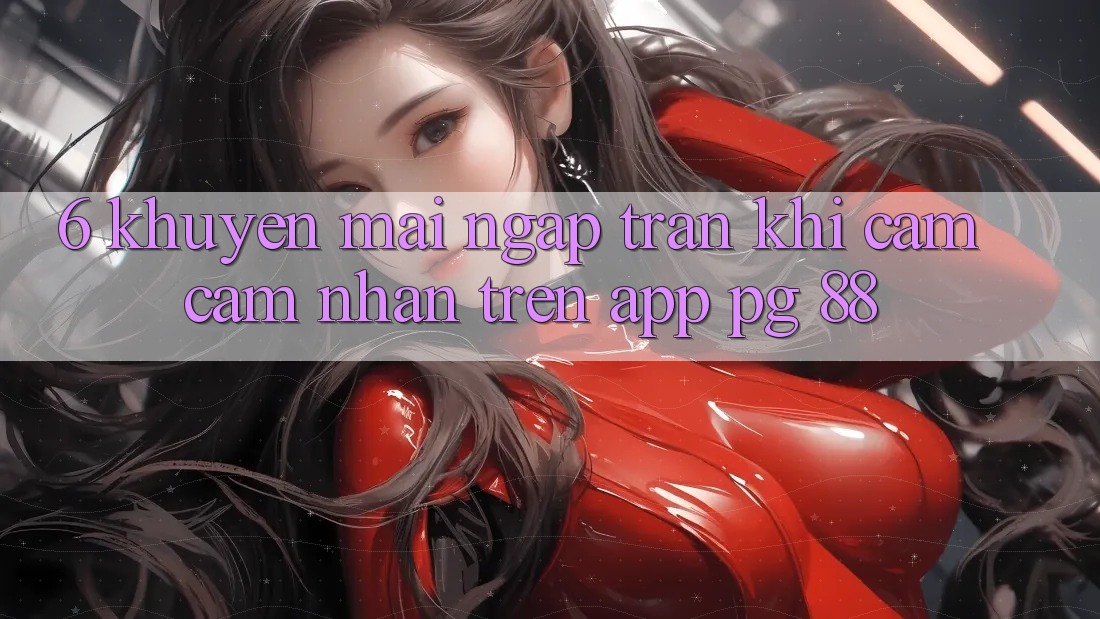 6. Khuyến Mãi Ngập Tràn Khi Cảm cảm nhận Trên App PG 88