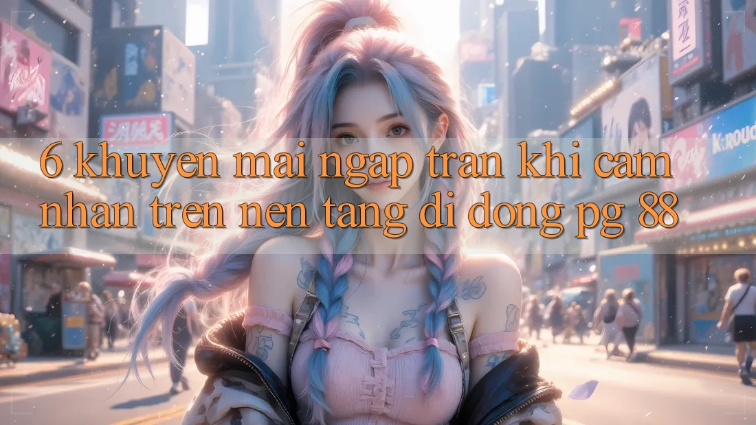 6. Khuyến Mãi Ngập Tràn Khi Cảm nhận Trên Nền tảng di động PG 88