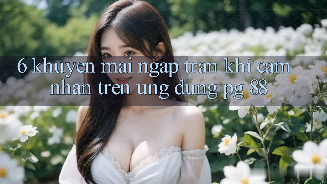 6. Khuyến Mãi Ngập Tràn Khi Cảm nhận Trên Ứng dụng PG 88