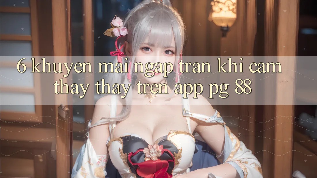 6. Khuyến Mãi Ngập Tràn Khi Cảm thấy thấy Trên App PG 88