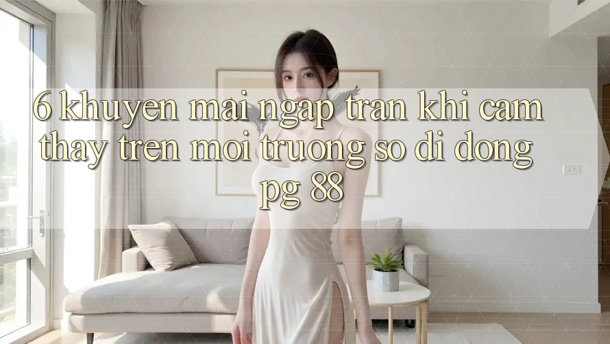 6. Khuyến Mãi Ngập Tràn Khi Cảm thấy Trên Môi trường số di động PG 88