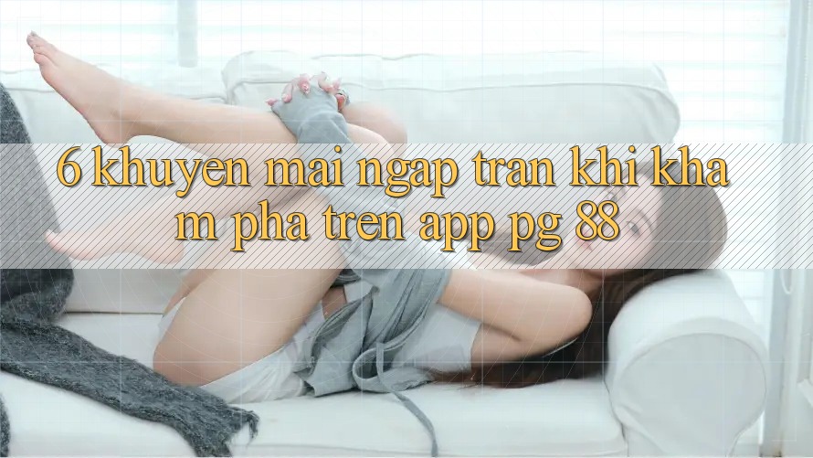6. Khuyến Mãi Ngập Tràn Khi Khám phá Trên App PG 88