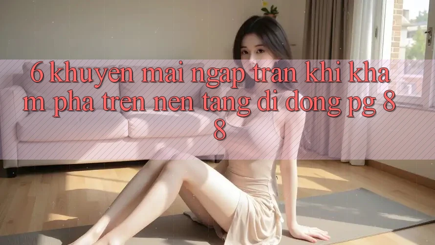 6. Khuyến Mãi Ngập Tràn Khi Khám phá Trên Nền tảng di động PG 88