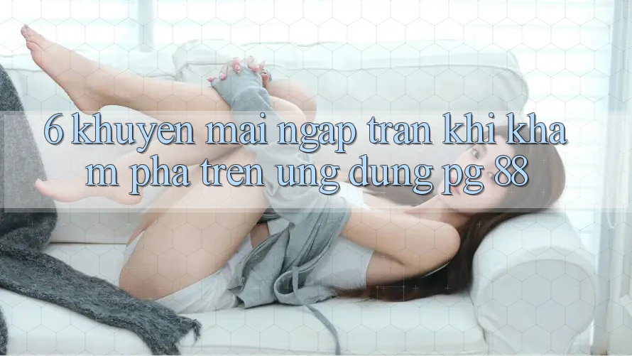 6. Khuyến Mãi Ngập Tràn Khi Khám phá Trên Ứng dụng PG 88