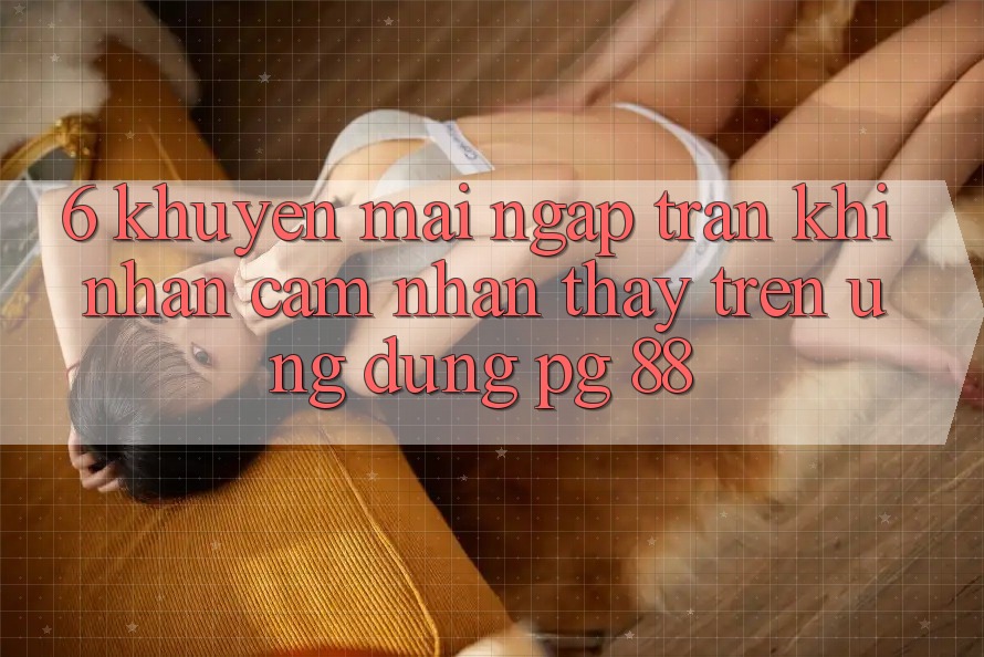 6. Khuyến Mãi Ngập Tràn Khi Nhận cảm nhận thấy Trên Ứng dụng PG 88