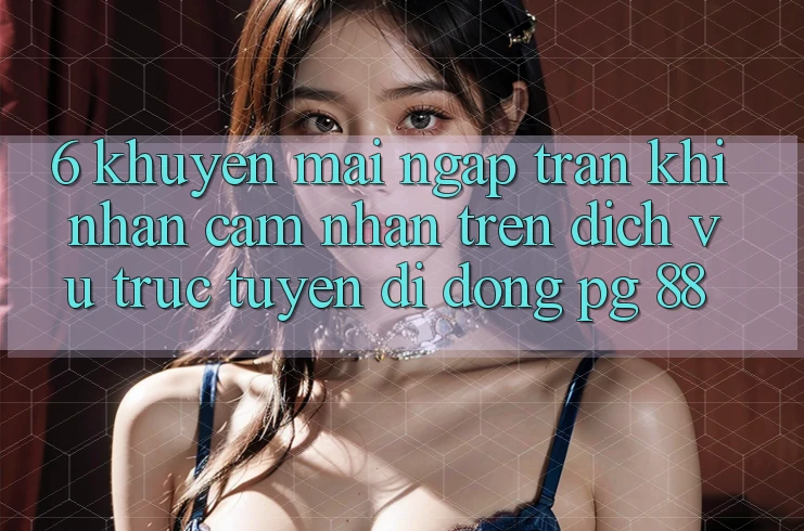 6. Khuyến Mãi Ngập Tràn Khi Nhận cảm nhận Trên Dịch vụ trực tuyến di động PG 88