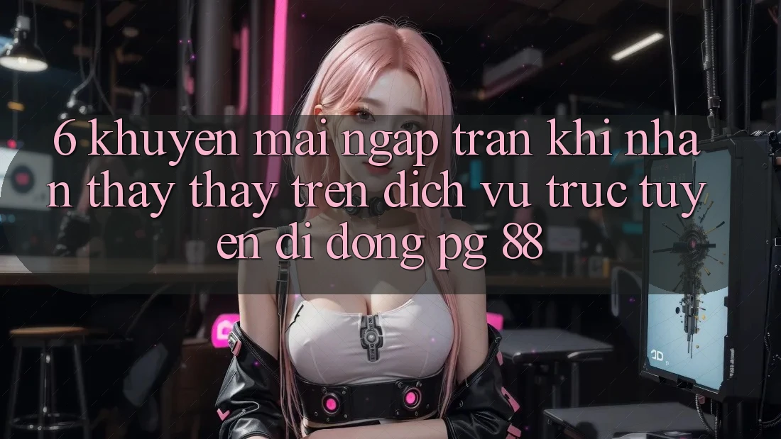 6. Khuyến Mãi Ngập Tràn Khi Nhận thấy thấy Trên Dịch vụ trực tuyến di động PG 88
