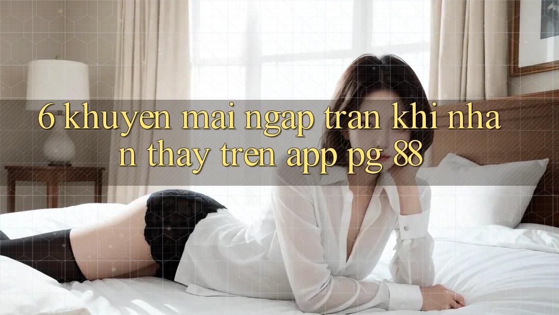 6. Khuyến Mãi Ngập Tràn Khi Nhận thấy Trên App PG 88