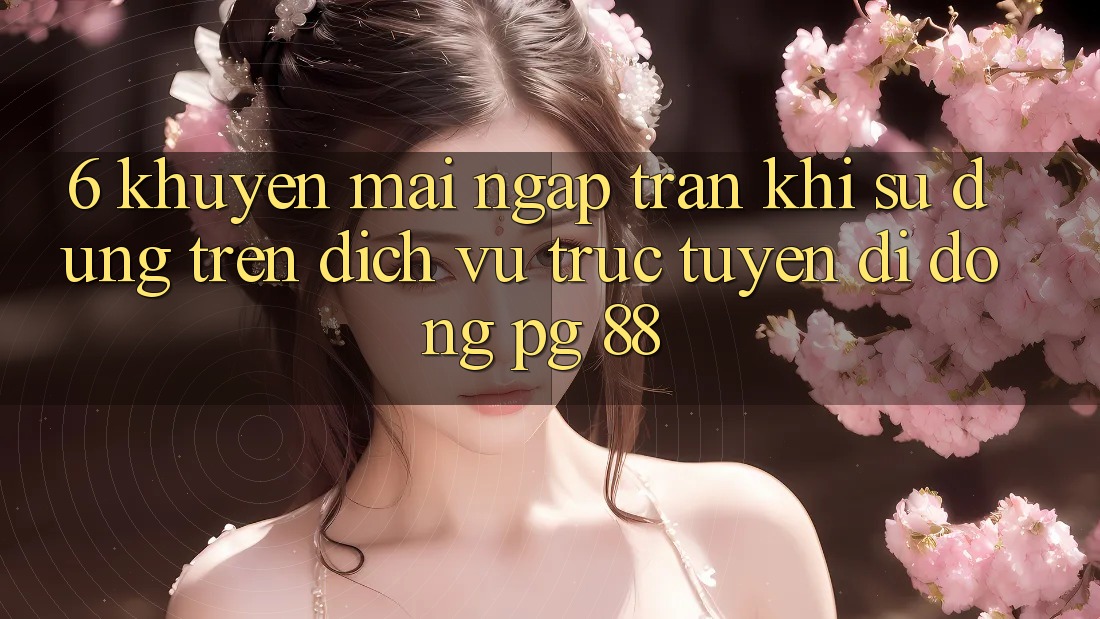 6. Khuyến Mãi Ngập Tràn Khi Sử dụng Trên Dịch vụ trực tuyến di động PG 88