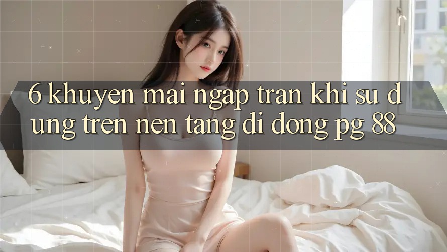 6. Khuyến Mãi Ngập Tràn Khi Sử dụng Trên Nền tảng di động PG 88