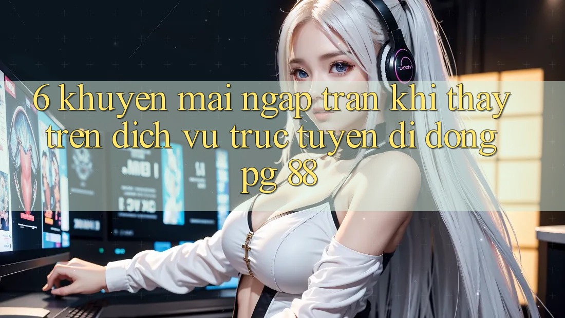 6. Khuyến Mãi Ngập Tràn Khi Thấy Trên Dịch vụ trực tuyến di động PG 88