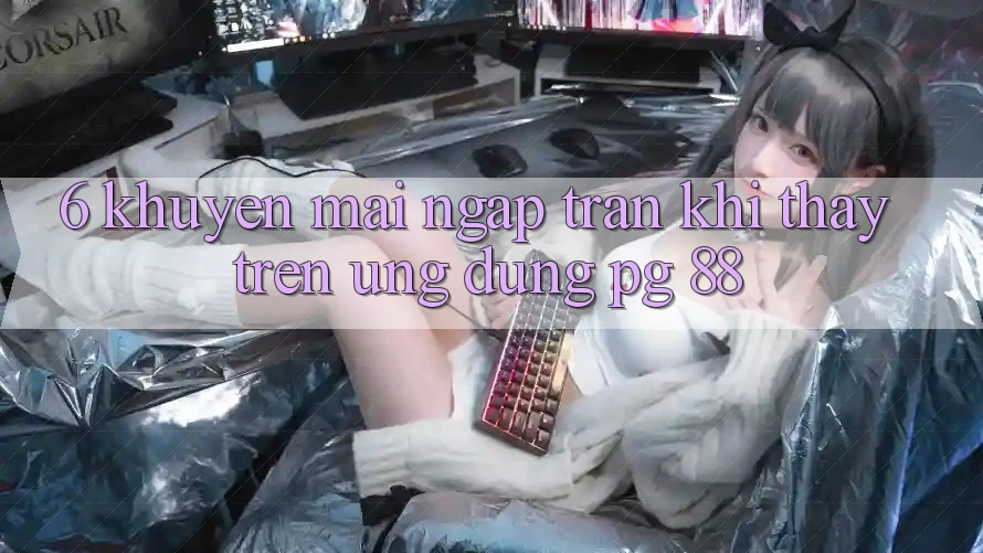 6. Khuyến Mãi Ngập Tràn Khi Thấy Trên Ứng dụng PG 88