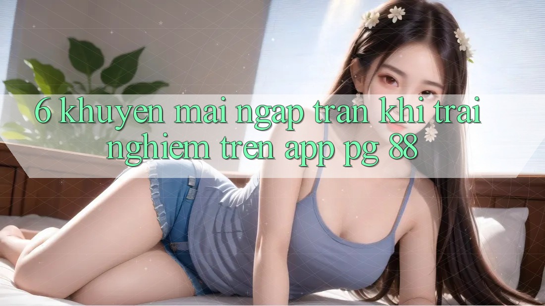 6. Khuyến Mãi Ngập Tràn Khi Trải nghiệm Trên App PG 88