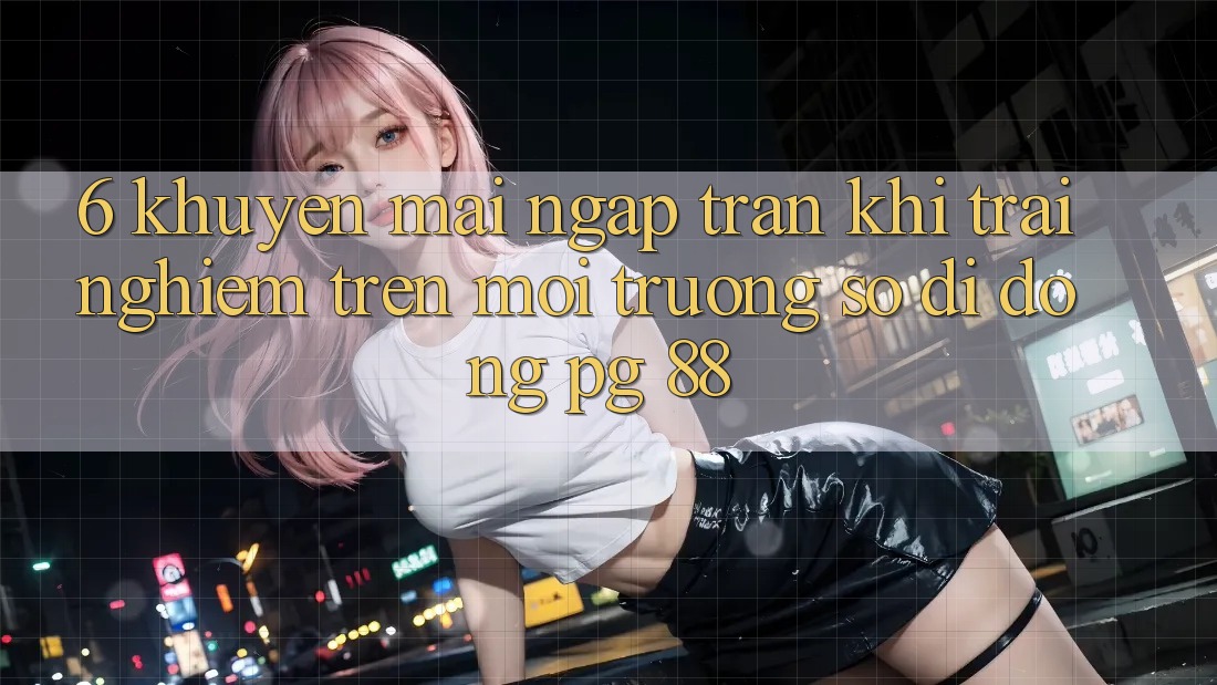 6. Khuyến Mãi Ngập Tràn Khi Trải nghiệm Trên Môi trường số di động PG 88