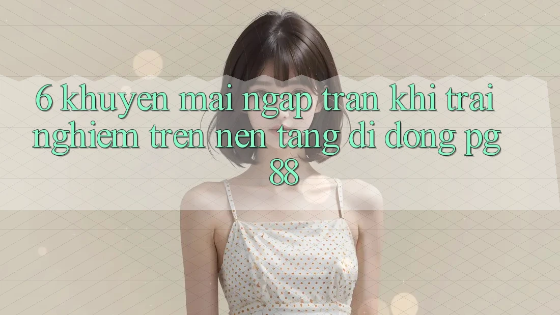6. Khuyến Mãi Ngập Tràn Khi Trải Nghiệm Trên Nền tảng di động PG 88