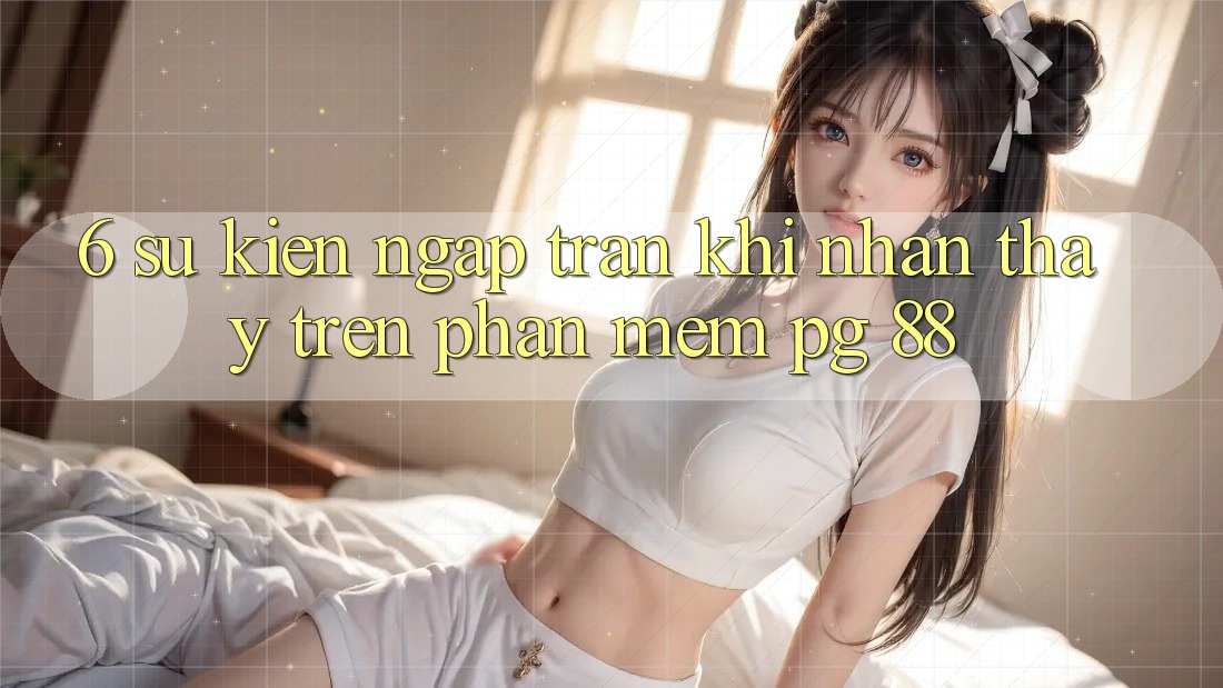 6. Sự kiện Ngập Tràn Khi Nhận thấy Trên Phần mềm PG 88