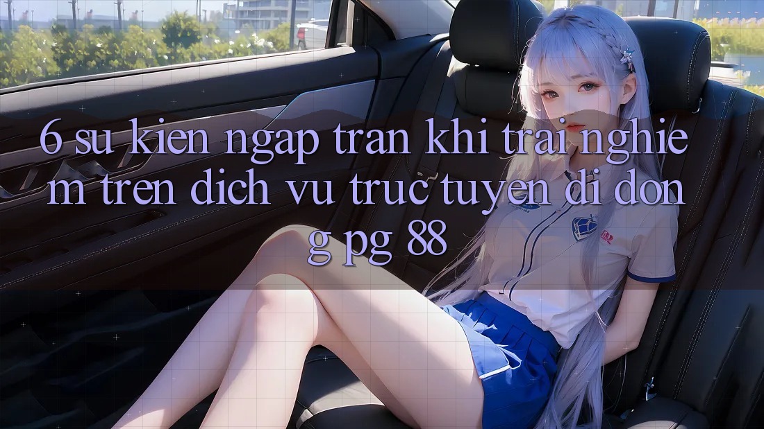6. Sự kiện Ngập Tràn Khi Trải Nghiệm Trên Dịch vụ trực tuyến di động PG 88