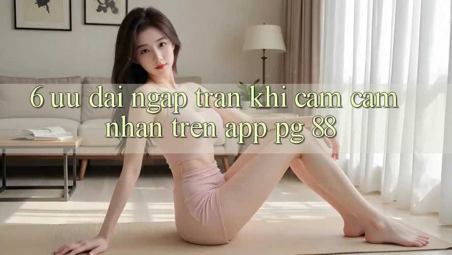 6. Ưu đãi Ngập Tràn Khi Cảm cảm nhận Trên App PG 88