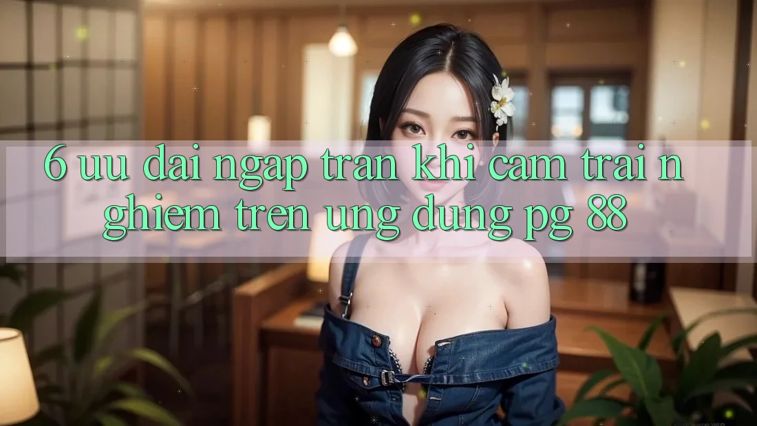 6. Ưu đãi Ngập Tràn Khi Cảm trải nghiệm Trên Ứng dụng PG 88