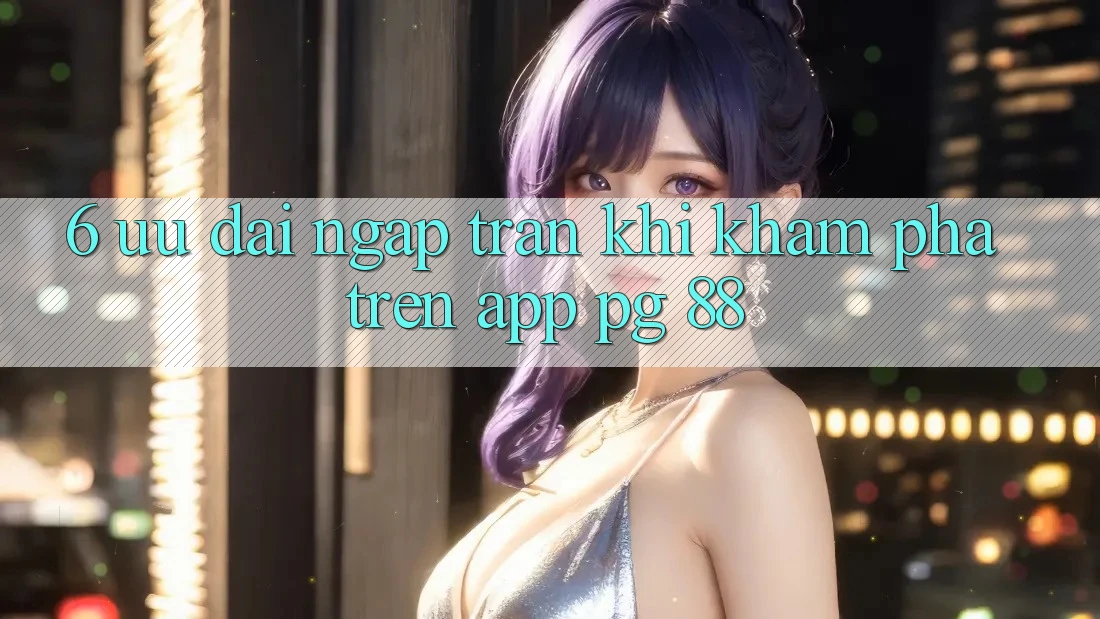 6. Ưu đãi Ngập Tràn Khi Khám phá Trên App PG 88