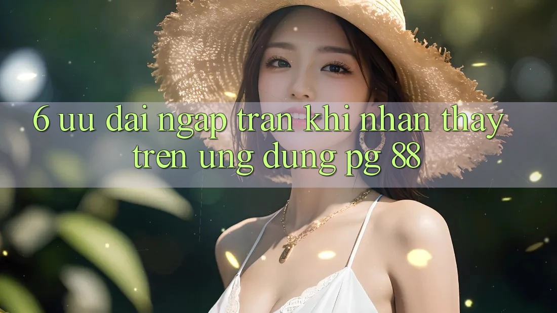 6. Ưu đãi Ngập Tràn Khi Nhận thấy Trên Ứng dụng PG 88