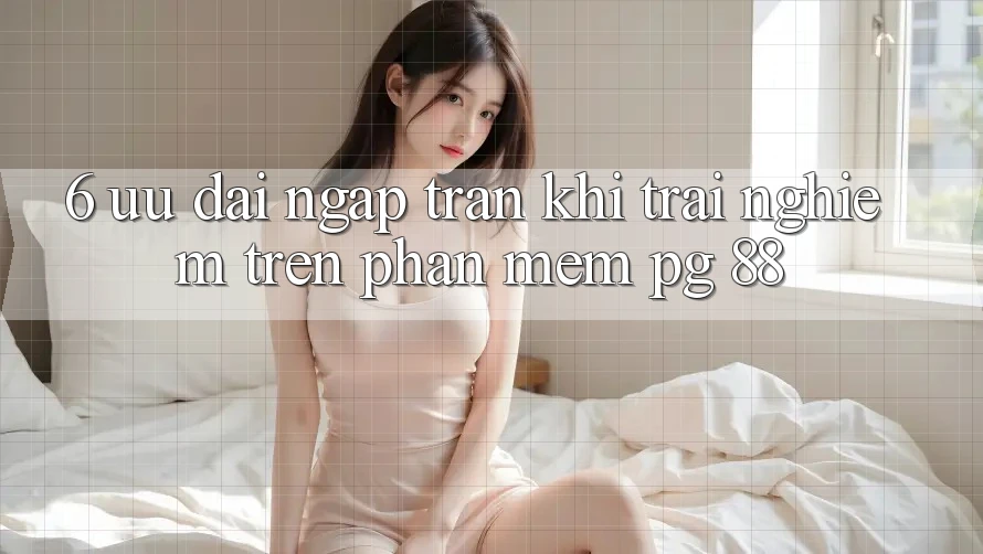 6. Ưu đãi Ngập Tràn Khi Trải Nghiệm Trên Phần mềm PG 88