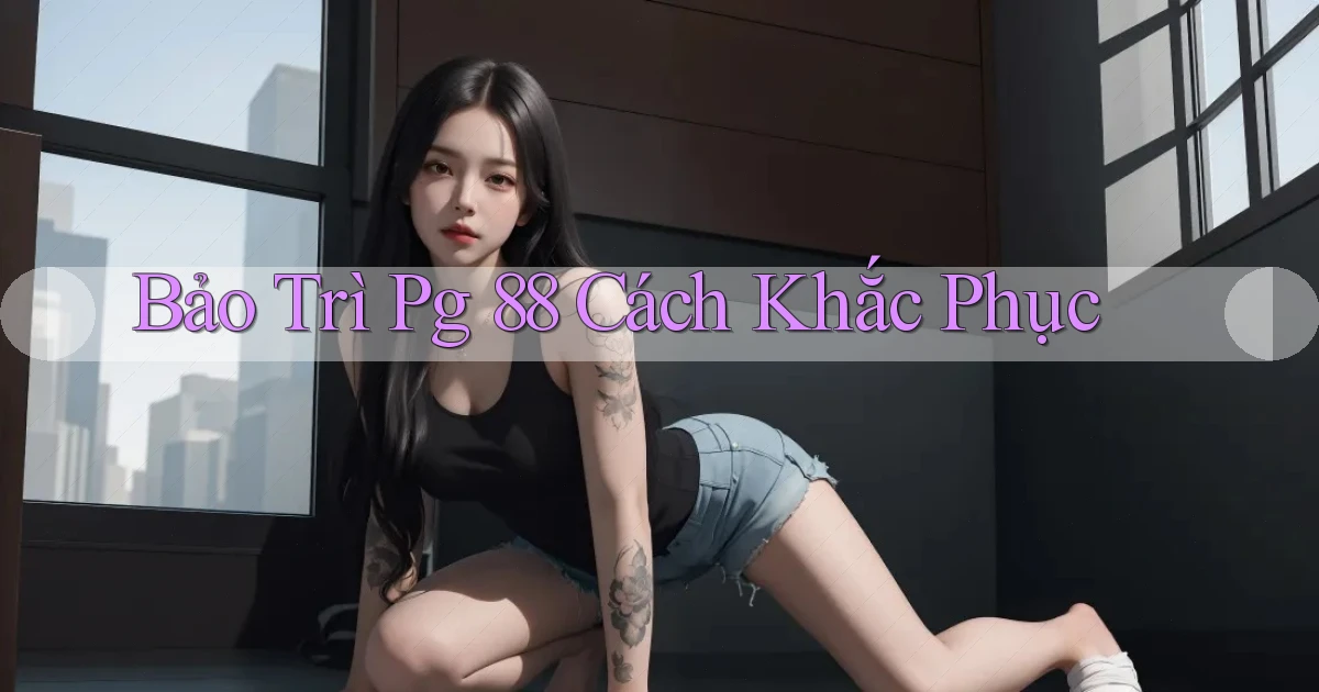 bảo trì pg 88 cách khắc phục
