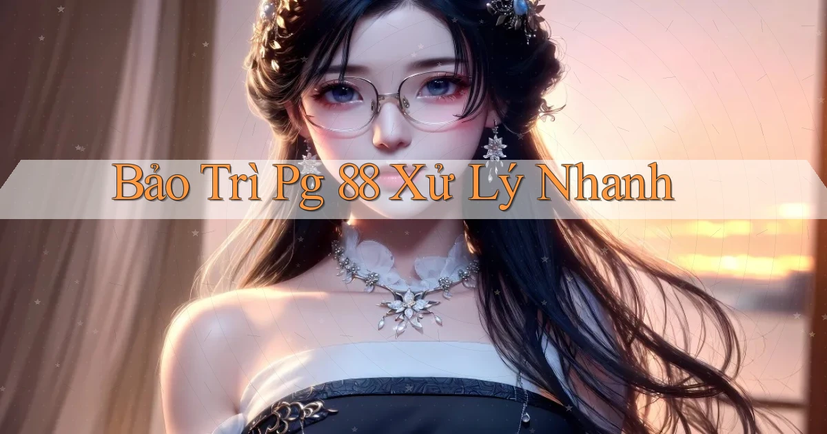 bảo trì pg 88 xử lý nhanh