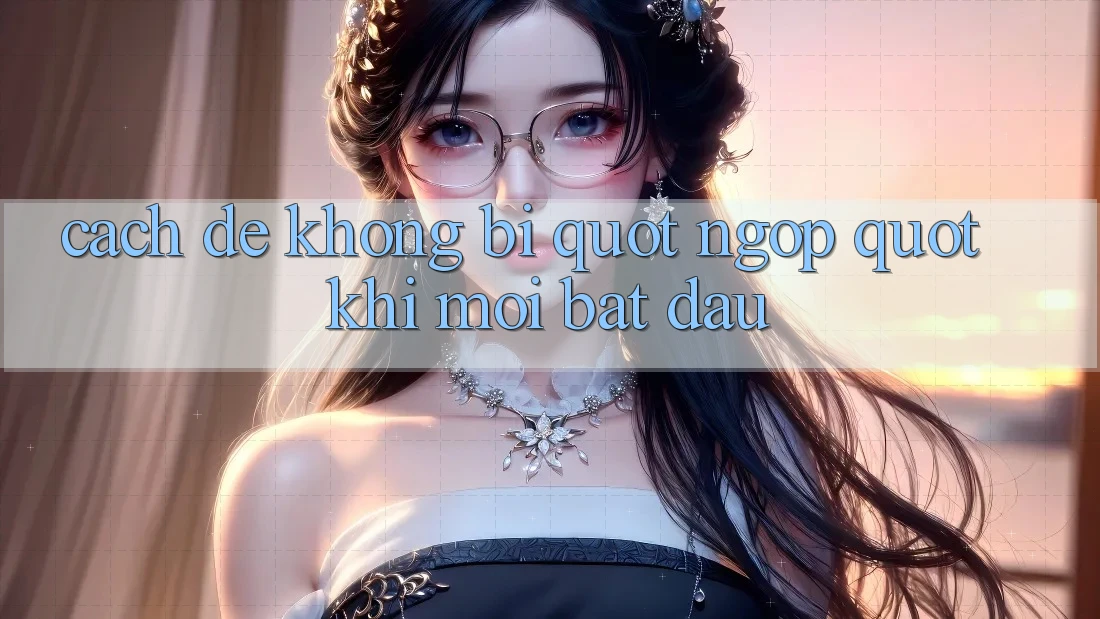 Cách để không bị " ngộp" khi mới bắt đầu
