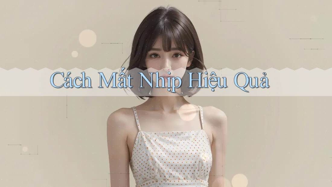 Cách Mất Nhịp Hiệu Quả