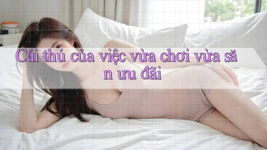 Cái thú của việc vừa chơi vừa săn ưu đãi Cái thú của việc vừa chơi vừa săn ưu đãi